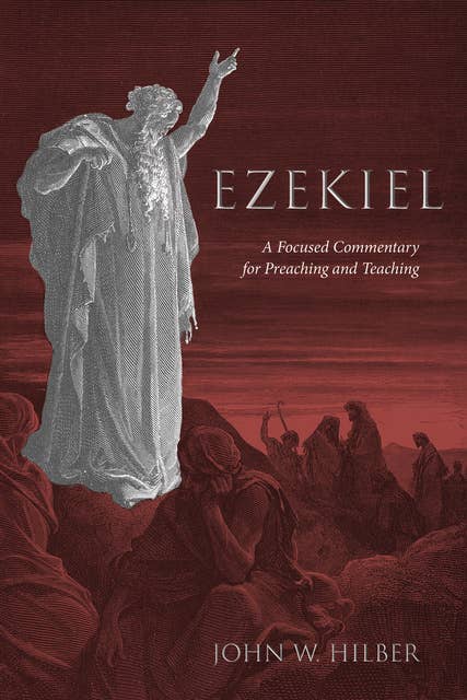 Ezekiel: A Focused Commentary for Preaching and Teaching