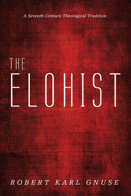 The Elohist: A Seventh-Century Theological Tradition
