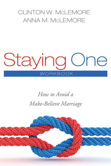 Staying One: Workbook: How to Avoid a Make-Believe Marriage