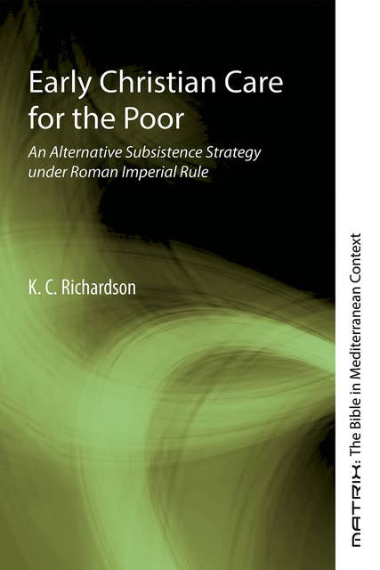 Early Christian Care for the Poor: An Alternative Subsistence Strategy under Roman Imperial Rule