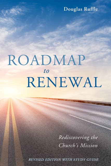Roadmap to Renewal: Rediscovering the Church’s Mission—Revised Edition with Study Guide
