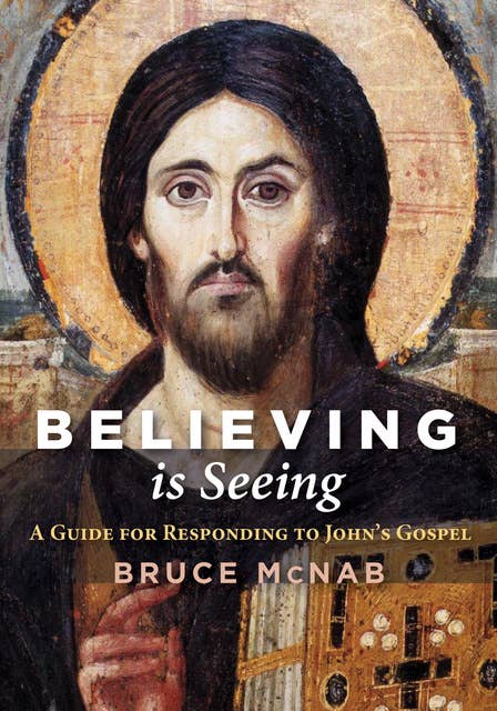 Believing is Seeing: A Guide for Responding to John’s Gospel