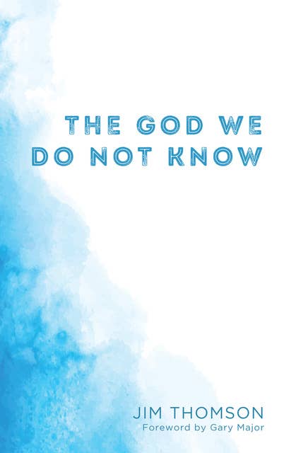 The God We Do Not Know