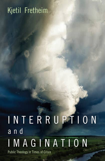 Interruption and Imagination: Public Theology in Times of Crisis