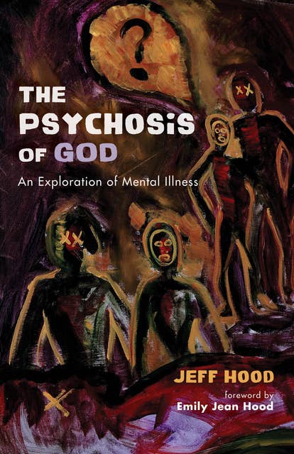 The Psychosis of God: An Exploration of Mental Illness