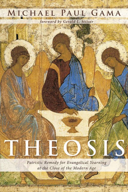 Theosis: Patristic Remedy for Evangelical Yearning at the Close of the Modern Age