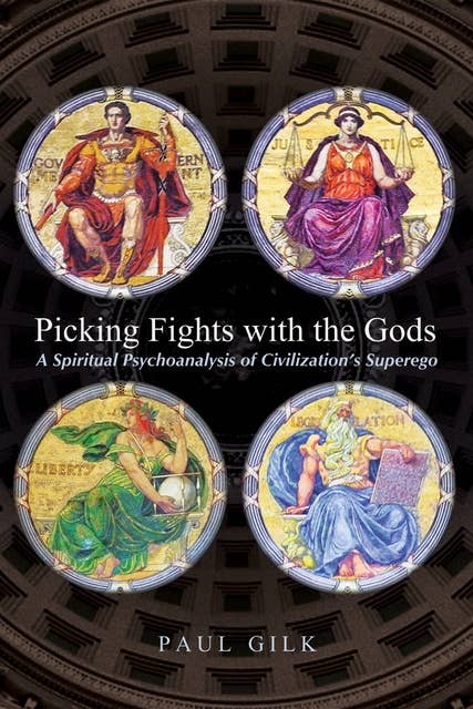 Picking Fights with the Gods: A Spiritual Psychoanalysis of Civilization’s Superego