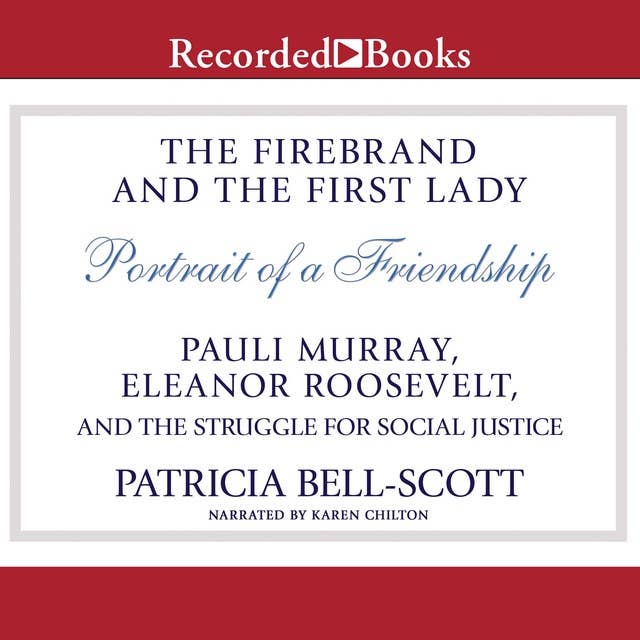 The Firebrand and the First Lady: Portrait of a Friendship: Pauli Murray, Eleanor Roosevelt, and the Struggle for Social Justice