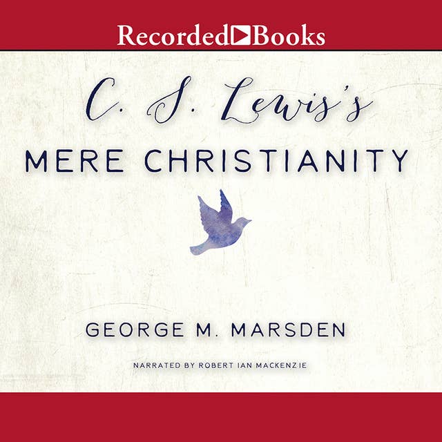 C.S. Lewis's Mere Christianity-A Biography: A Biography