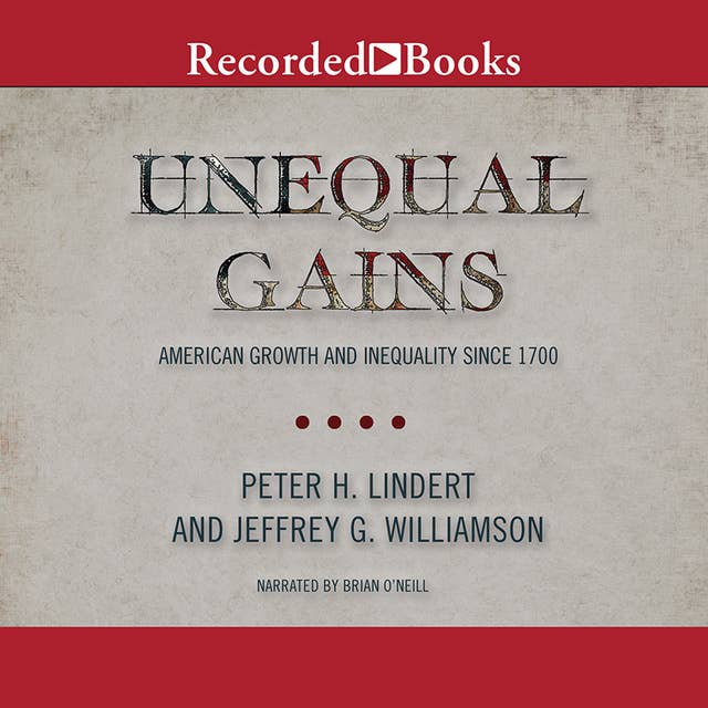 Unequal Gains: American Growth and Inequality Since 1700