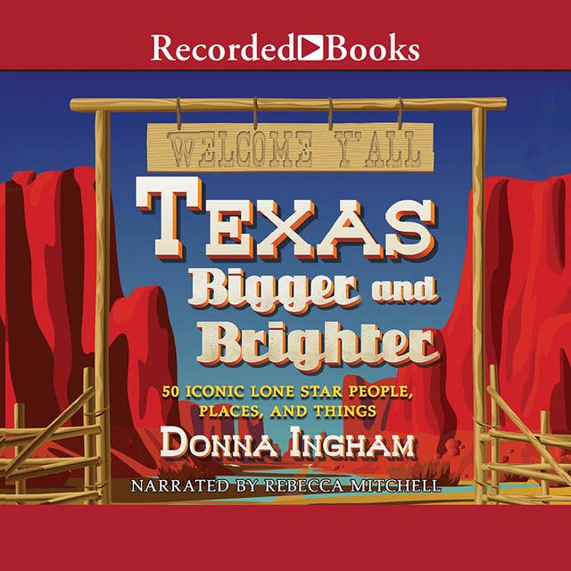 Texas Bigger and Brighter: 50 Iconic Lone Star People, Places, and Things