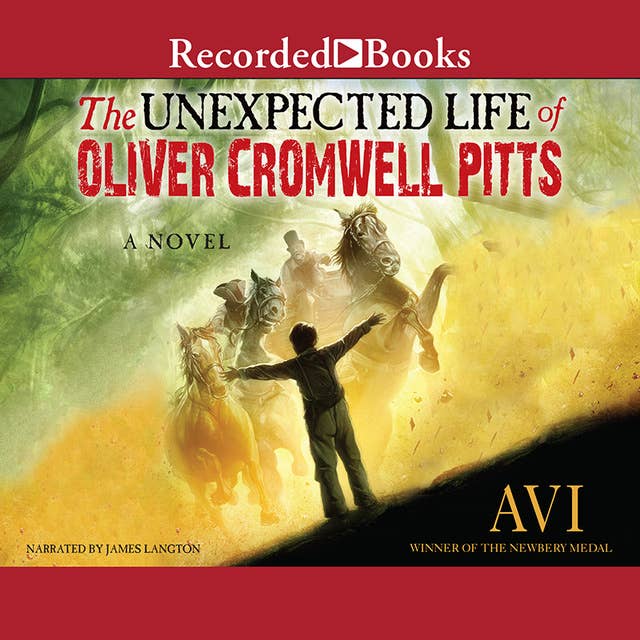 The Unexpected Life of Oliver Cromwell Pitts: Being an Absolutely Accurate Autobiographical Account of My Follies, Fortune, and Fate