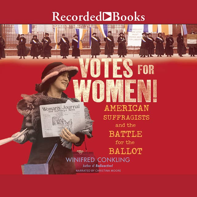 Votes for Women!: American Suffragists and the Battle for the Ballot