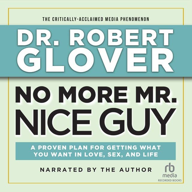 No More Mr. Nice Guy: A Proven Plan for Getting What You Want in Love, Sex and Life (Updated) by Robert Glover