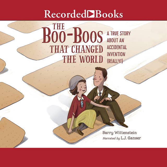 The Boo-Boos That Changed the World: A True Story about an Accidental Invention (Really!)