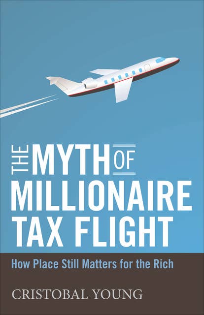 The Myth of Millionaire Tax Flight: How Place Still Matters for the Rich