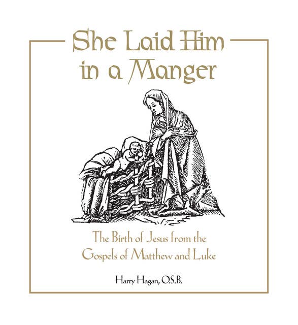 She Laid Him in a Manger: The Birth of Jesus from the Gospels of Matthew and Luke