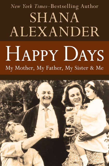 Happy Days: My Mother, My Father, My Sister & Me