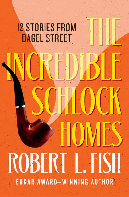 The Incredible Schlock Homes: 12 Stories from Bagel Street