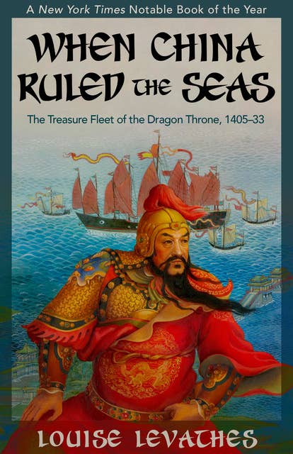 When China Ruled the Seas: The Treasure Fleet of the Dragon Throne, 1405–1433