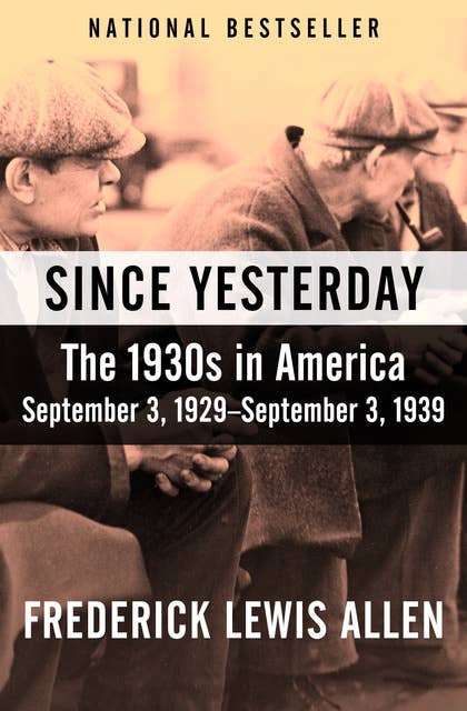 Since Yesterday: The 1930s in America, September 3, 1929–September 3, 1939