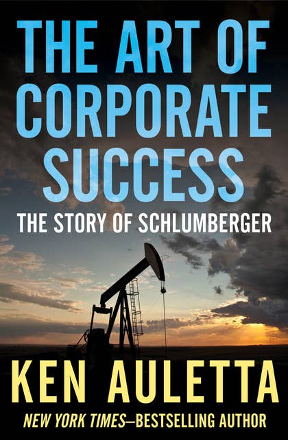 The Art of Corporate Success: The Story of Schlumberger