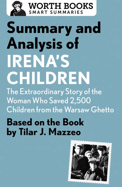 Summary and Analysis of Irena's Children: The Extraordinary Story of the Woman Who Saved 2,500 Children from the Warsaw Ghetto: Based on the Book by Tilar J. Mazzeo