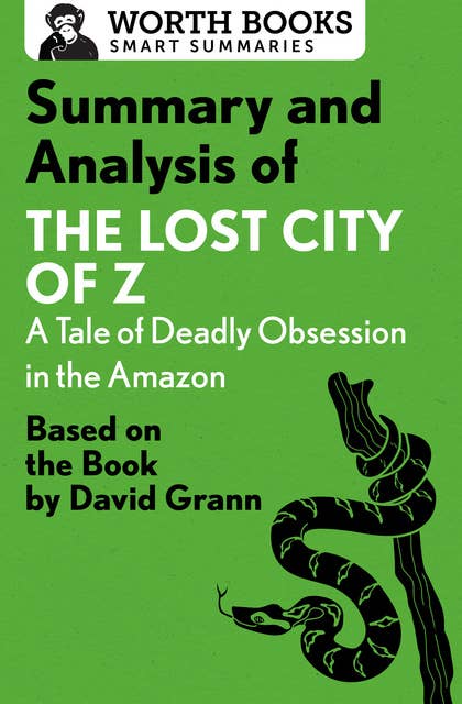 Summary and Analysis of The Lost City of Z: A Tale of Deadly Obsession in the Amazon: Based on the Book by David Grann