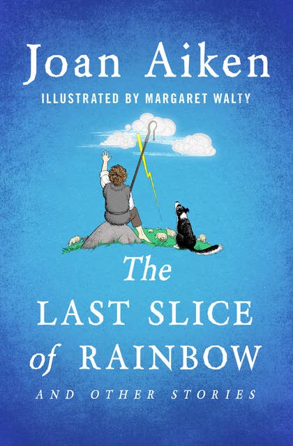 The Last Slice of Rainbow: And Other Stories