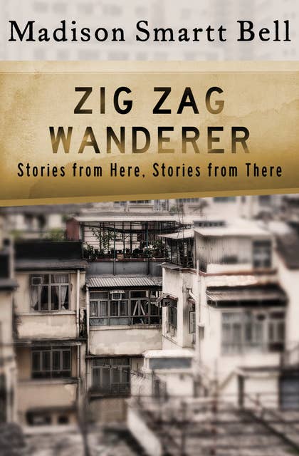 Zig Zag Wanderer: Stories from Here, Stories from There