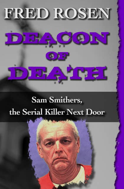 Deacon of Death: Sam Smithers, the Serial Killer Next Door