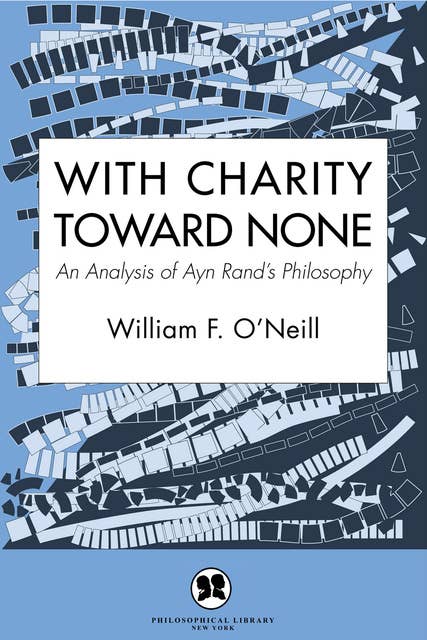 With Charity Toward None: An Analysis of Ayn Rand's Philosophy