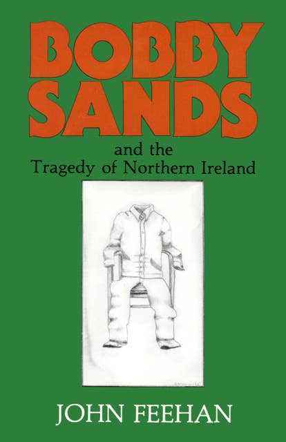 Bobby Sands: And the Tragedy of Northern Ireland