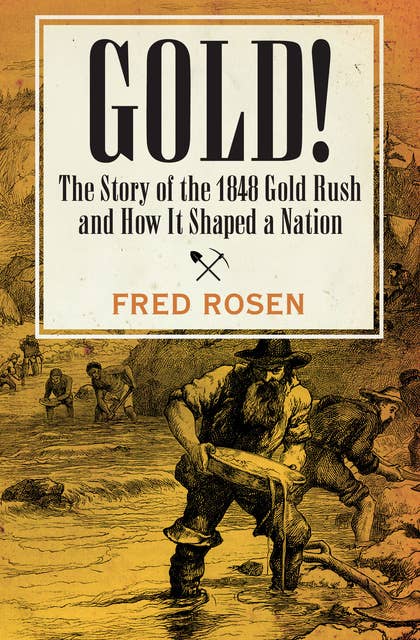 Gold!: The Story of the 1848 Gold Rush and How It Shaped a Nation