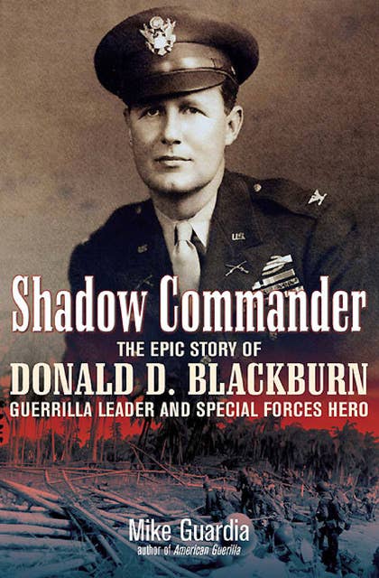 Shadow Commander: The Epic Story of Donald D. Blackburn—Guerrilla Leader and Special Forces Hero