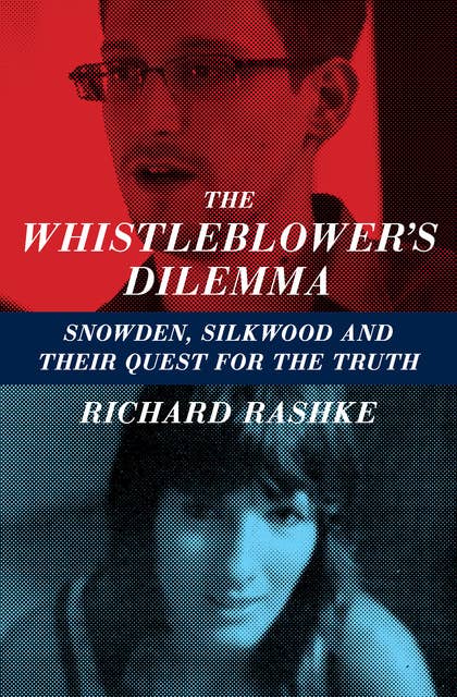 The Whistleblower's Dilemma: Snowden, Silkwood and Their Quest for the Truth