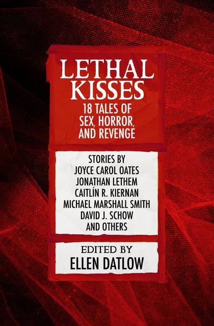 Lethal Kisses: 18 Tales of Sex, Horror, and Revenge