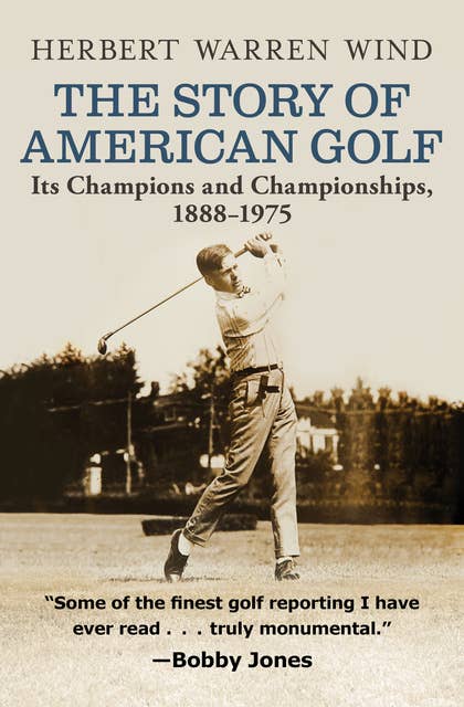 The Story of American Golf: Its Champions and Championships, 1888–1975