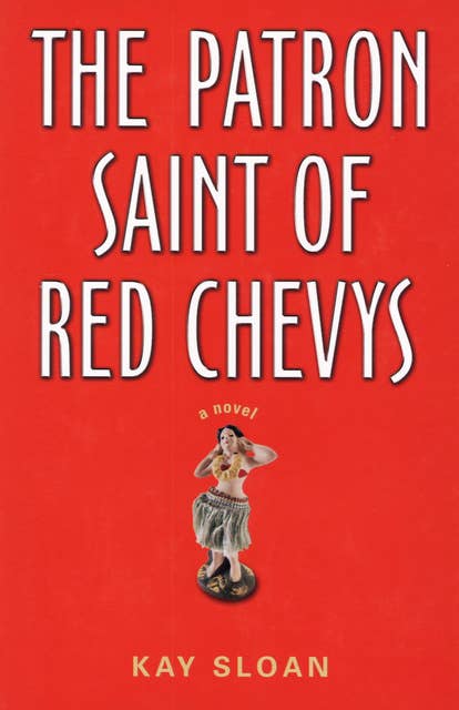 The Patron Saint of Red Chevys (A Novel): A Novel