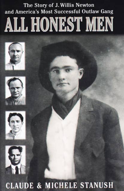 All Honest Men: The Story of J. Willis Newton and America's Most Successful Outlaw Gang
