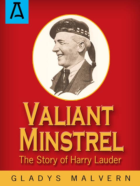 Valiant Minstrel: The Story of Harry Lauder