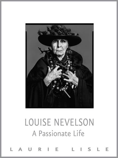 Louise Nevelson: A Passionate Life