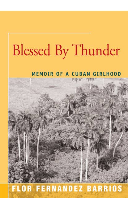 Blessed by Thunder: Memoir of a Cuban Girlhood