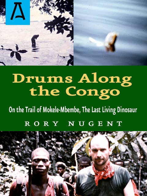 Drums Along the Congo: On the Trail of Mokele-Mbembe, the Last Living Dinosur