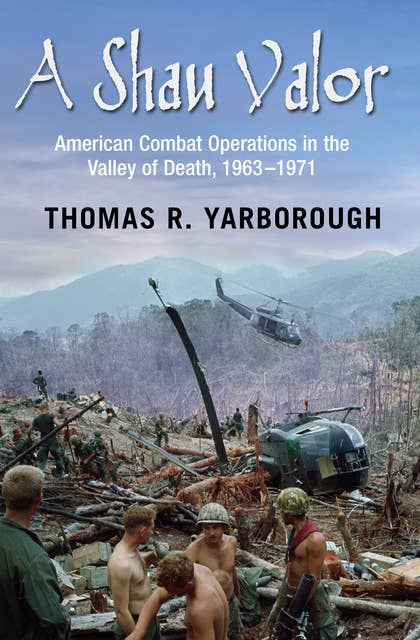 A Shau Valor: American Combat Operations in the Valley of Death, 1963–1971