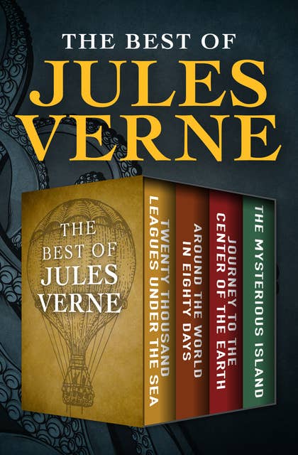 The Best of Jules Verne: Twenty Thousand Leagues Under the Sea, Around the World in Eighty Days, Journey to the Center of the Earth, and The Mysterious Island