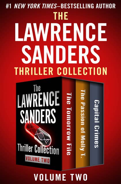 The Lawrence Sanders Thriller Collection Volume Two: The Tomorrow File, The Passion of Molly T., and Capital Crimes
