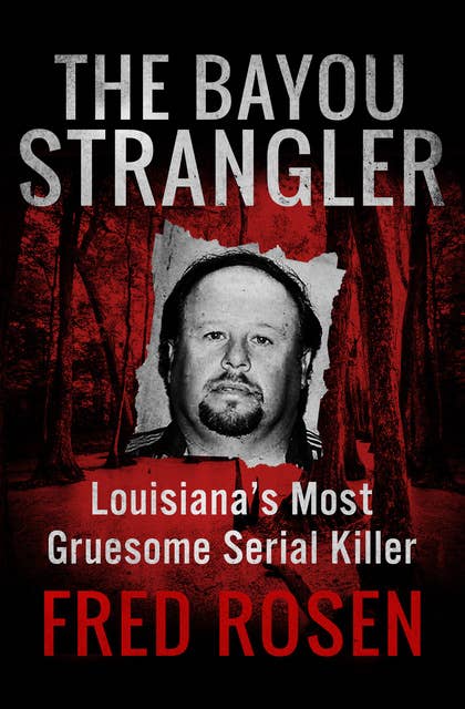 The Bayou Strangler: Louisiana's Most Gruesome Serial Killer