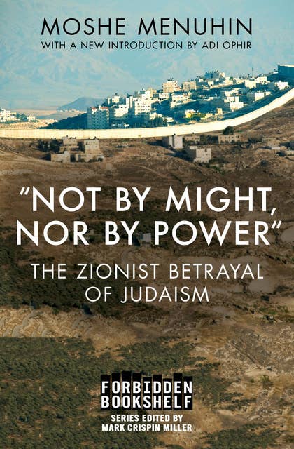 "Not by Might, Nor by Power": The Zionist Betrayal of Judaism