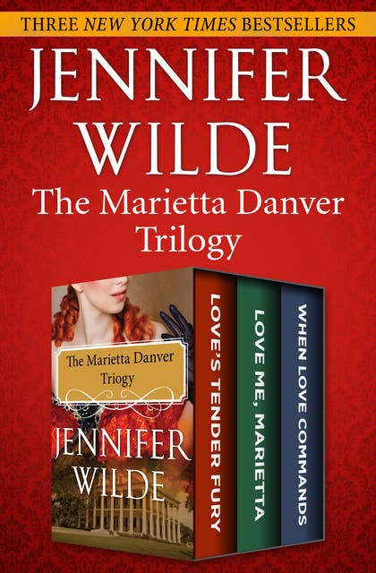 The Marietta Danver Trilogy: Love's Tender Fury; Love Me, Marietta; and When Love Commands